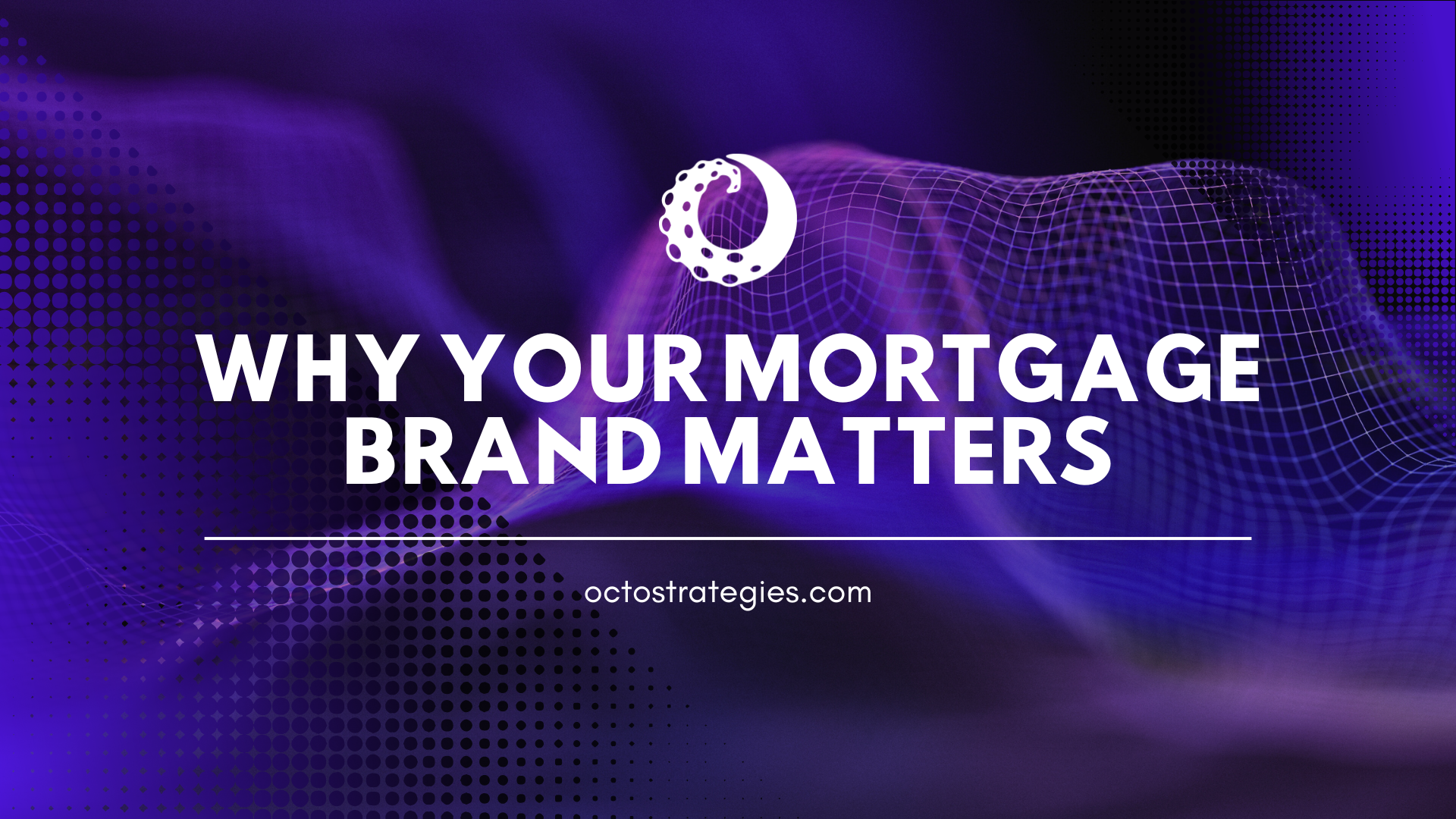 Octo Strategies newsletter header featuring 'Why Your Mortgage Brand Matters' on purple  background.