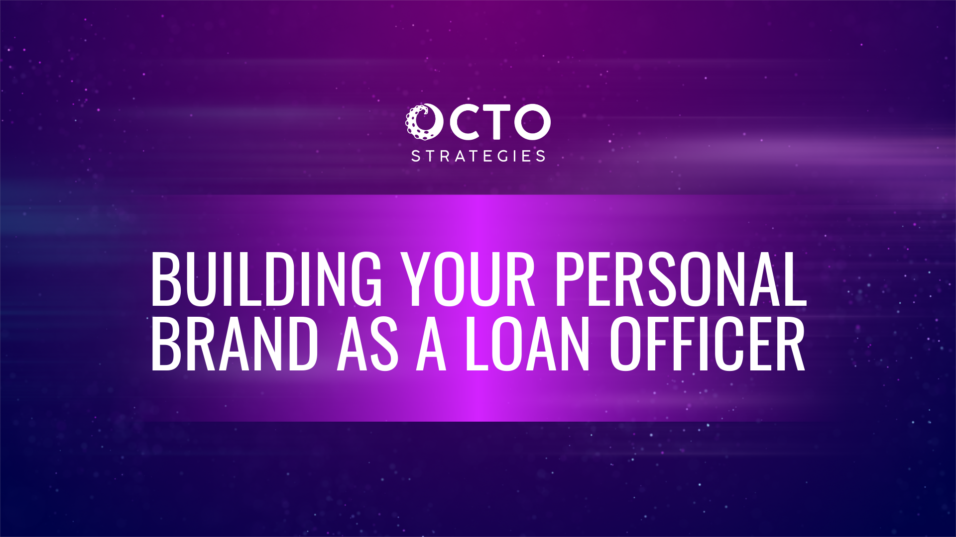 Octo Strategies branding header for Building Your Personal Brand as a Loan Officer blog