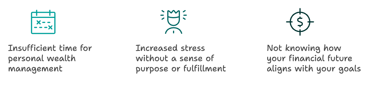 Challenges of navigating both innovation and financial security: Insufficient time for personal wealth management, Increased stress without a sense of purpose or fulfillment,Not knowing how your financial future aligns with your goals.