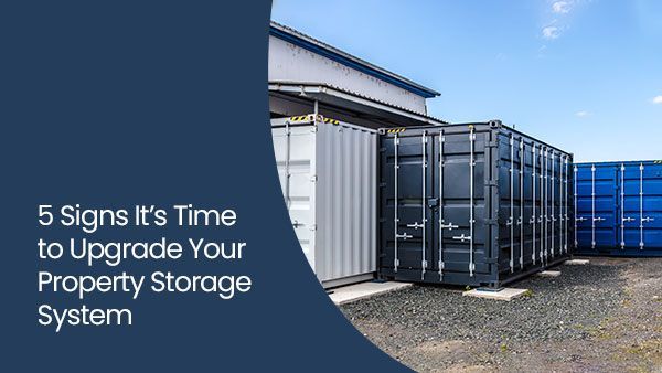 5 signs it’s time to upgrade your property storage system