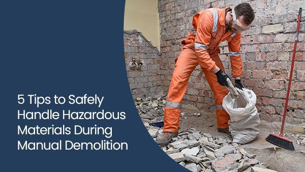 5 tips to safely handle hazardous materials during manual demolition