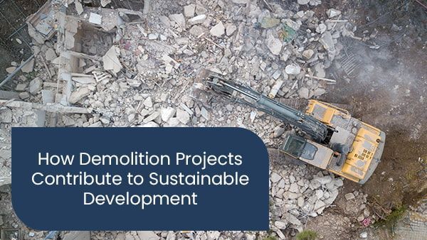 How demolition projects contribute to sustainable development
