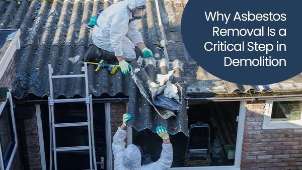 Why asbestos removal is a critical step in demolition