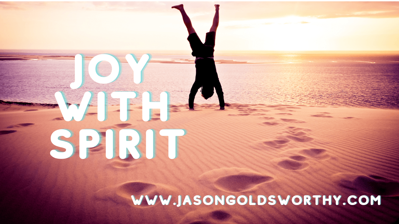 joy with spirit Jason Goldsworthy
