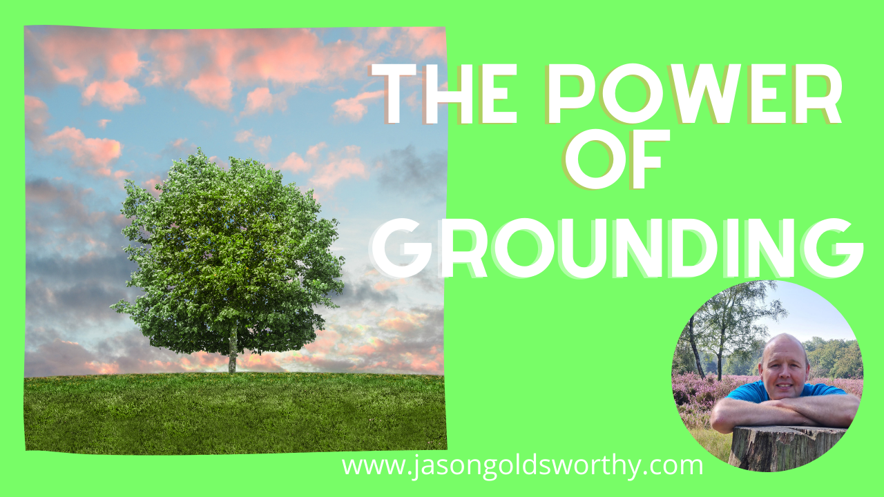 The power of grounding Jason Goldsworthy
