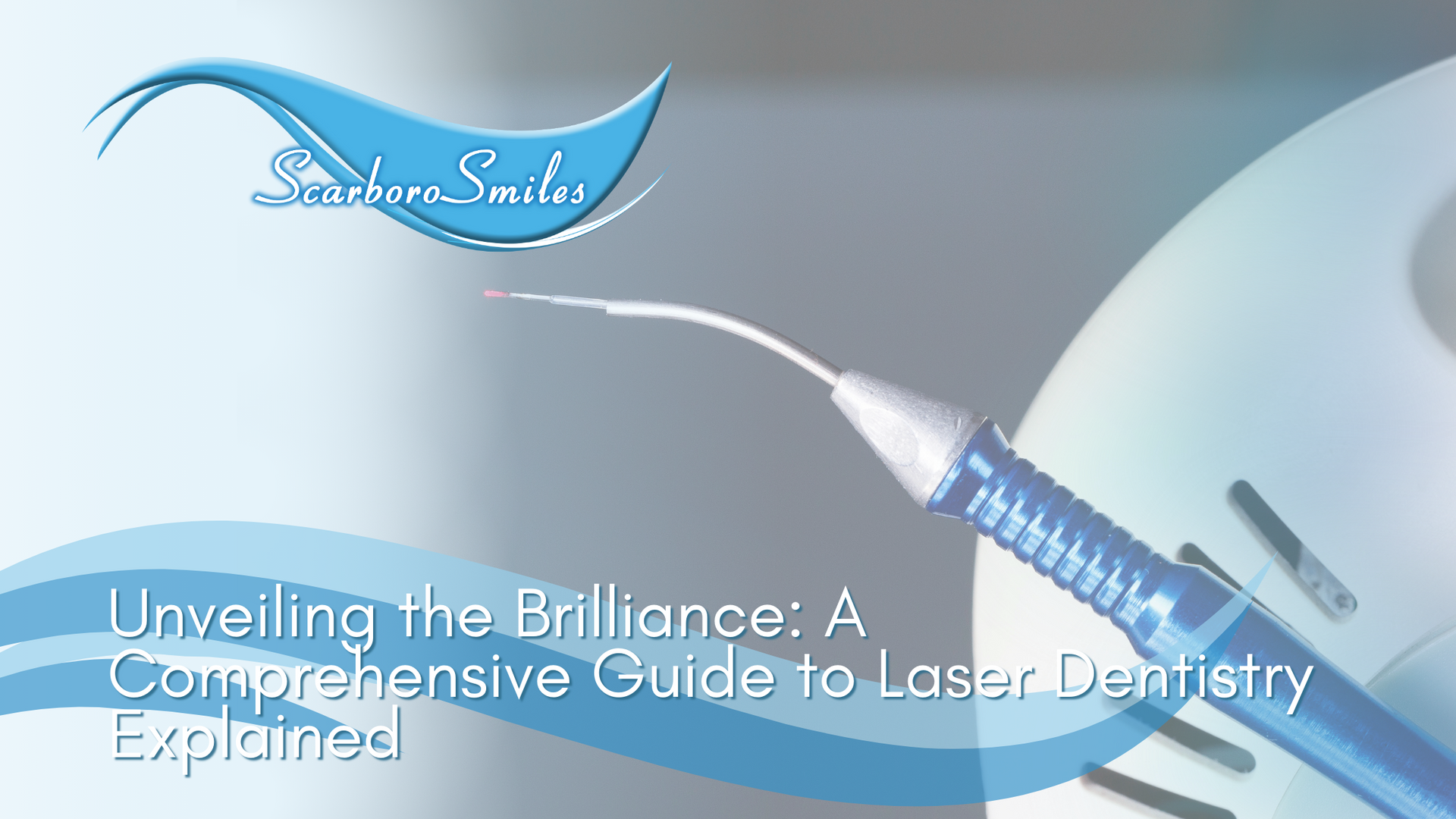 dental laser with title Unveiling the Brilliance: A Comprehensive Guide to Laser Dentistry Explained