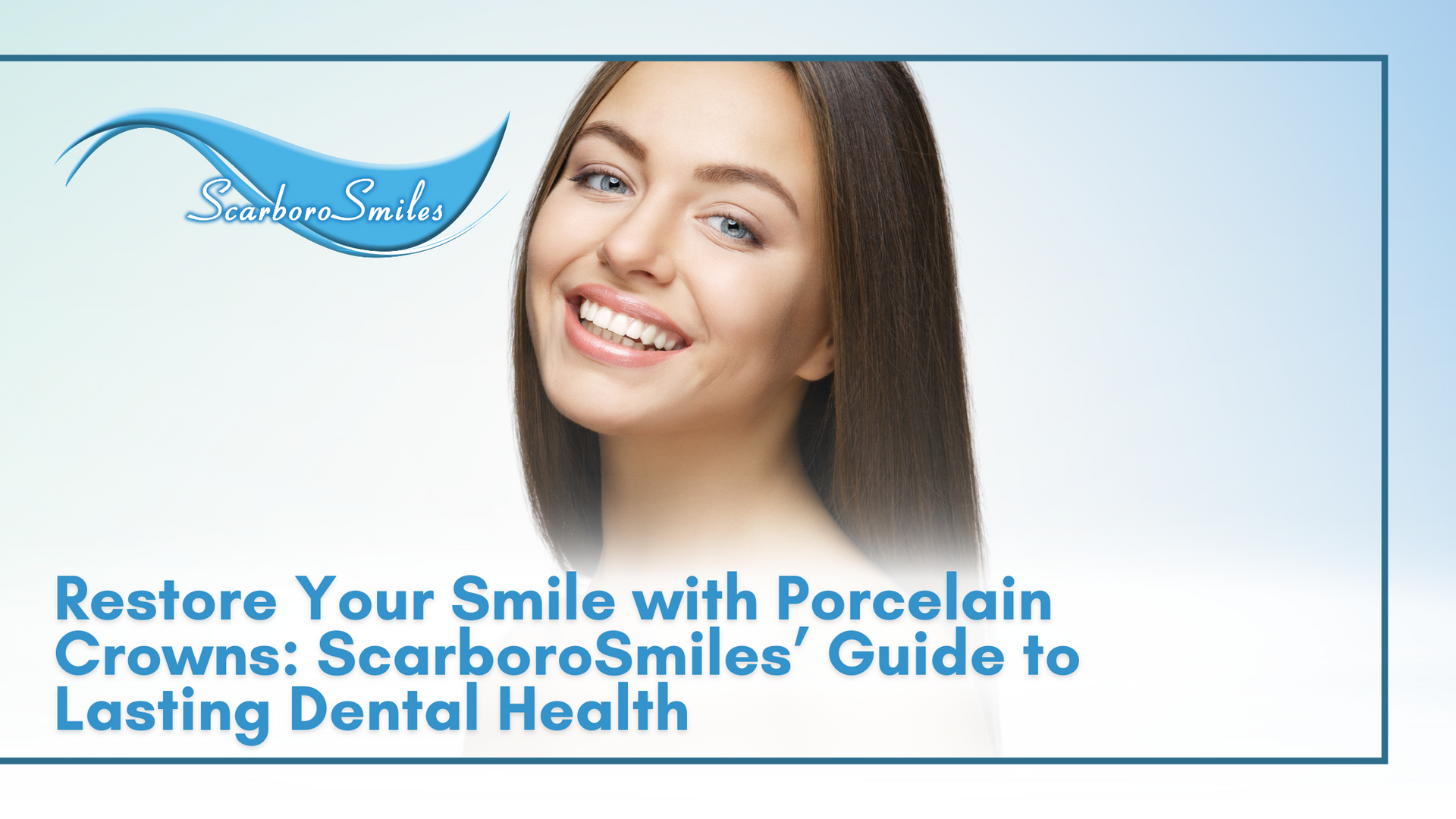 A woman is smiling with the words restore your smile with porcelain crowns scarboro smiles guide to lasting dental health