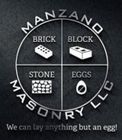 Logo: Manzano Masonry, silver lettering on black textured background. Circle divided into four sections: brick, block, stone, and eggs. "We can lay anything but an egg!" below.