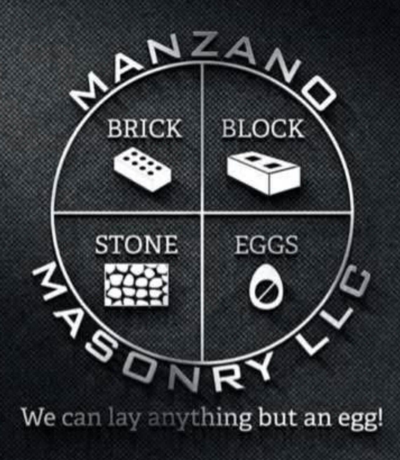 Logo: Manzano Masonry, silver lettering on black textured background. Circle divided into four sections: brick, block, stone, and eggs. "We can lay anything but an egg!" below.