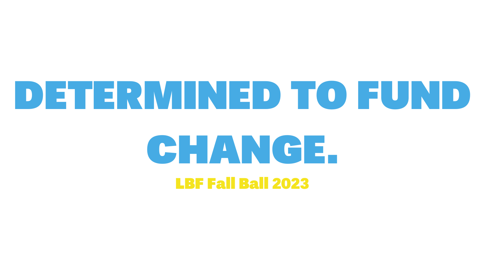 DETERMINED TO FUND CHANGE text