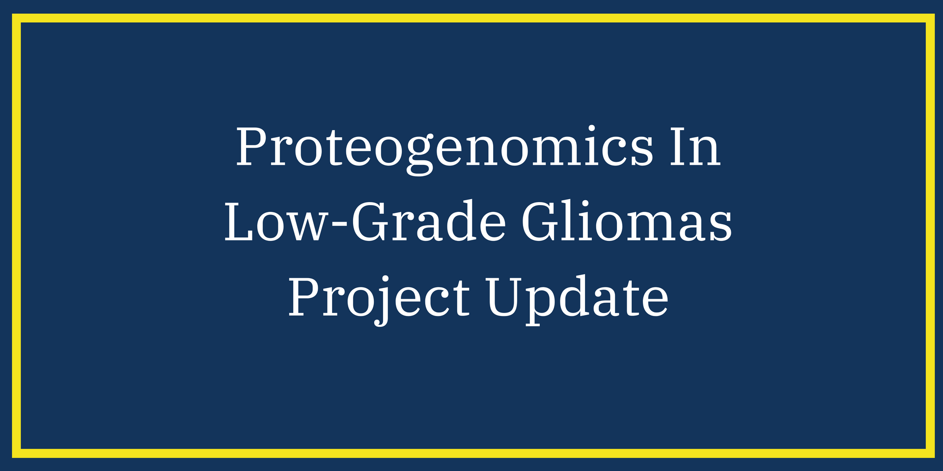 A blue sign that says proteogenomics in low-grade gliomas project update