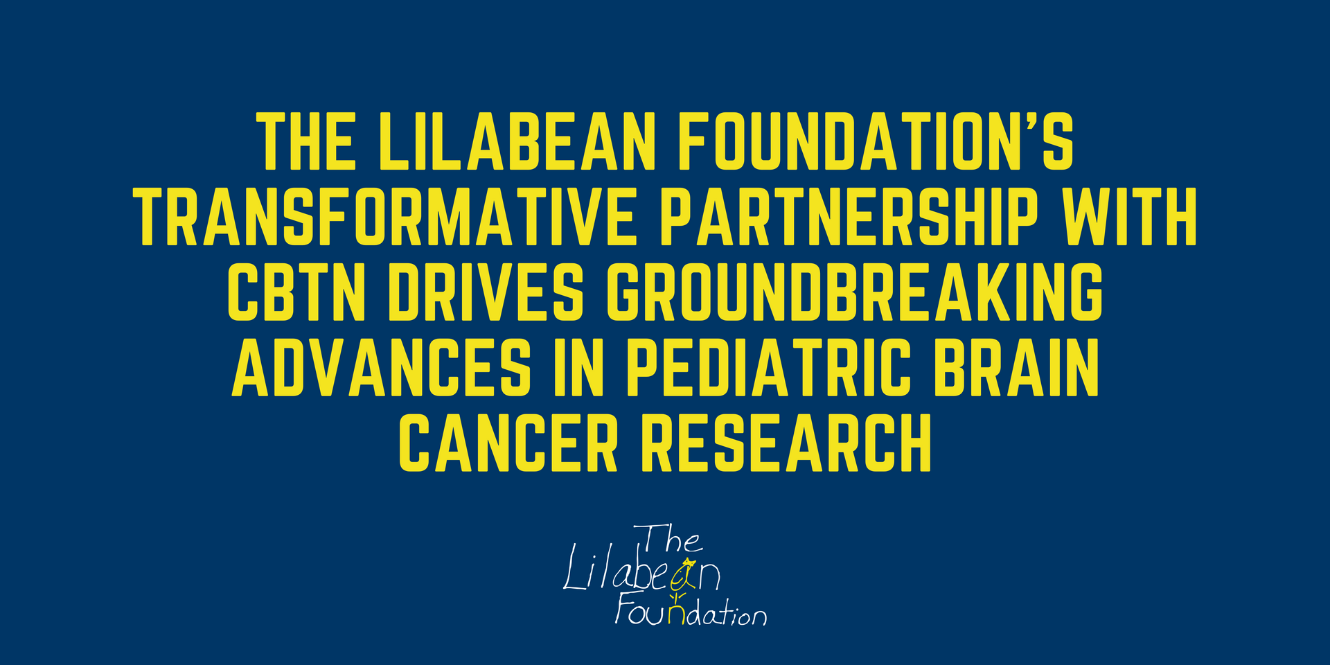 LBF's Transformative Partnership with CBTN Drives Groundbreaking Advances Brain Cancer Research