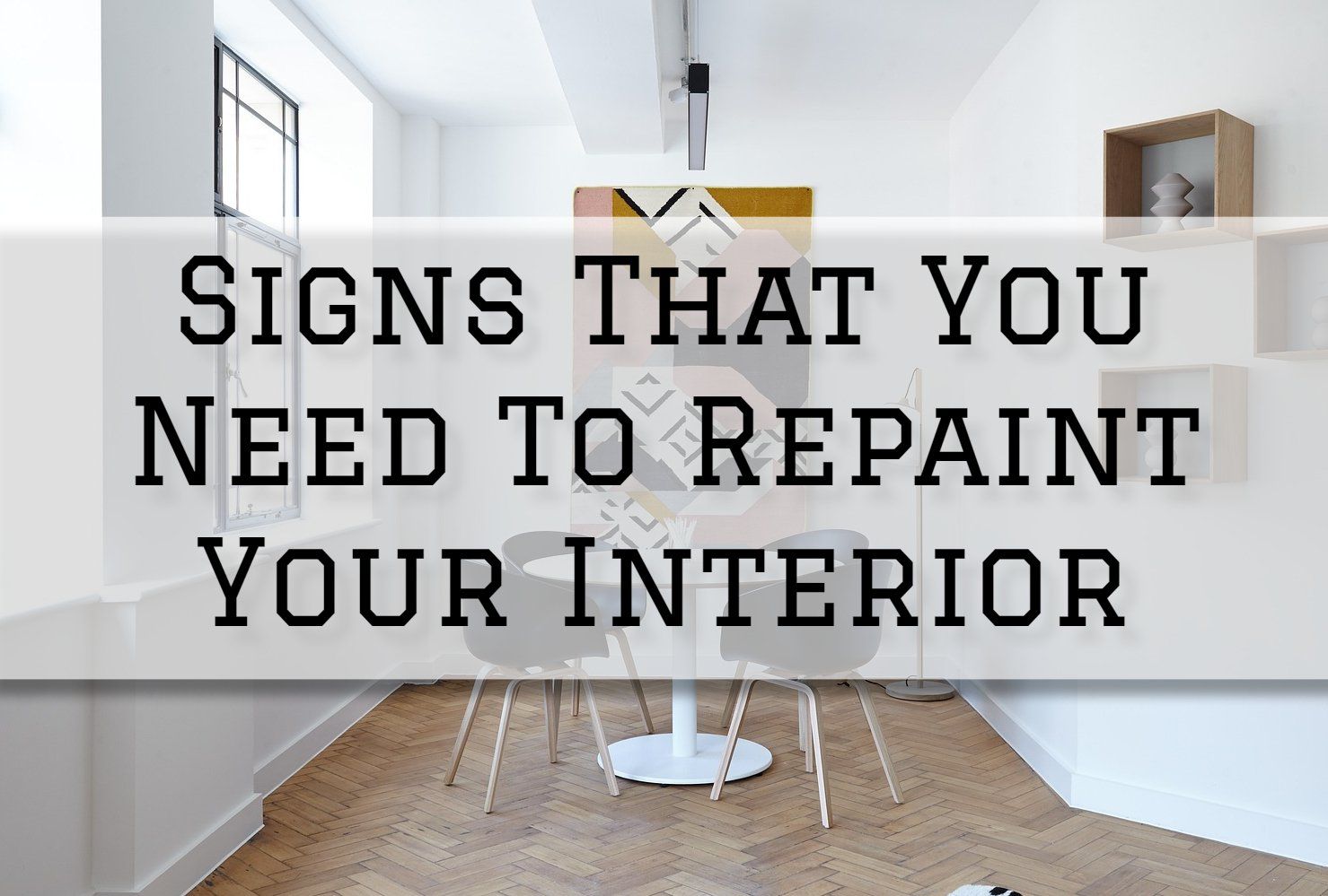 Signs That You Need To Repaint Your Interior in Milford, CT