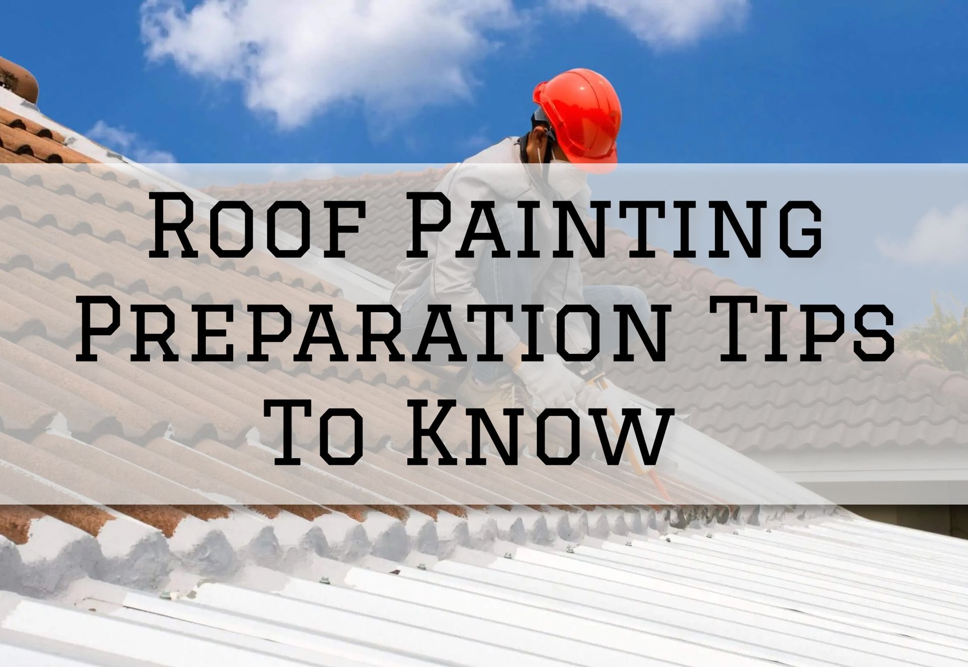 Roof Painting Preparation Tips To Know in Milford, CT