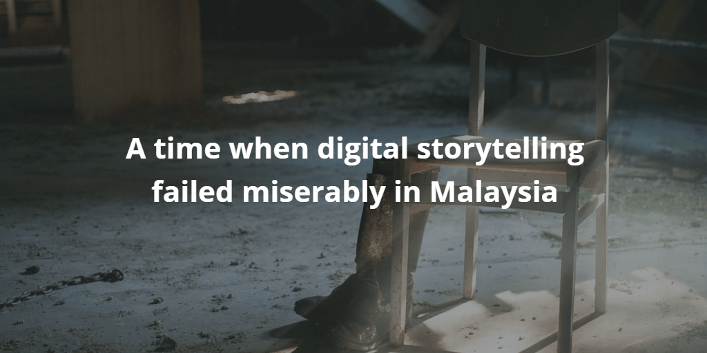 A time when digital storytelling failed miserably in Malaysia