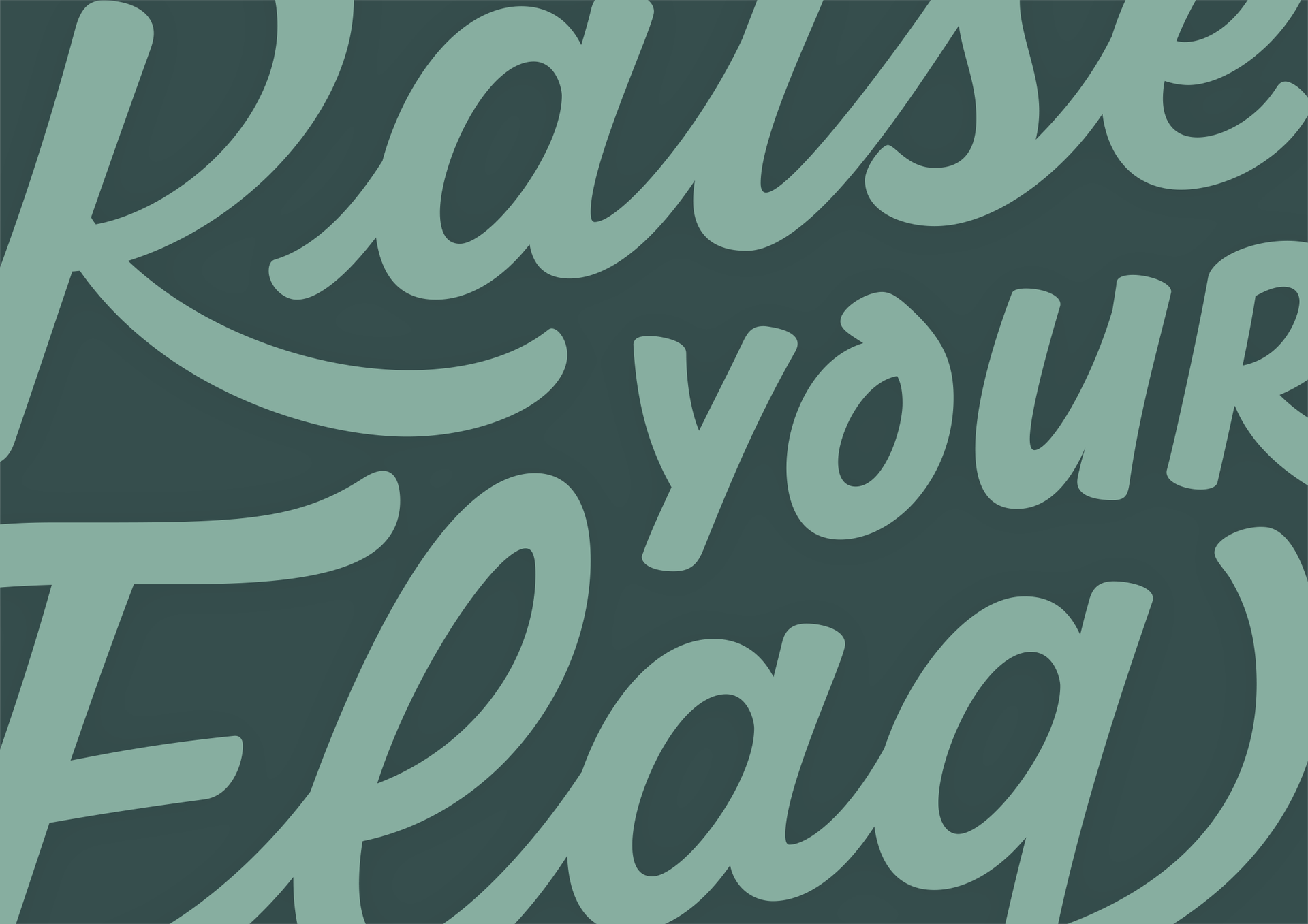 Teal cursive text reading “Raise your Flag” on a dark background
