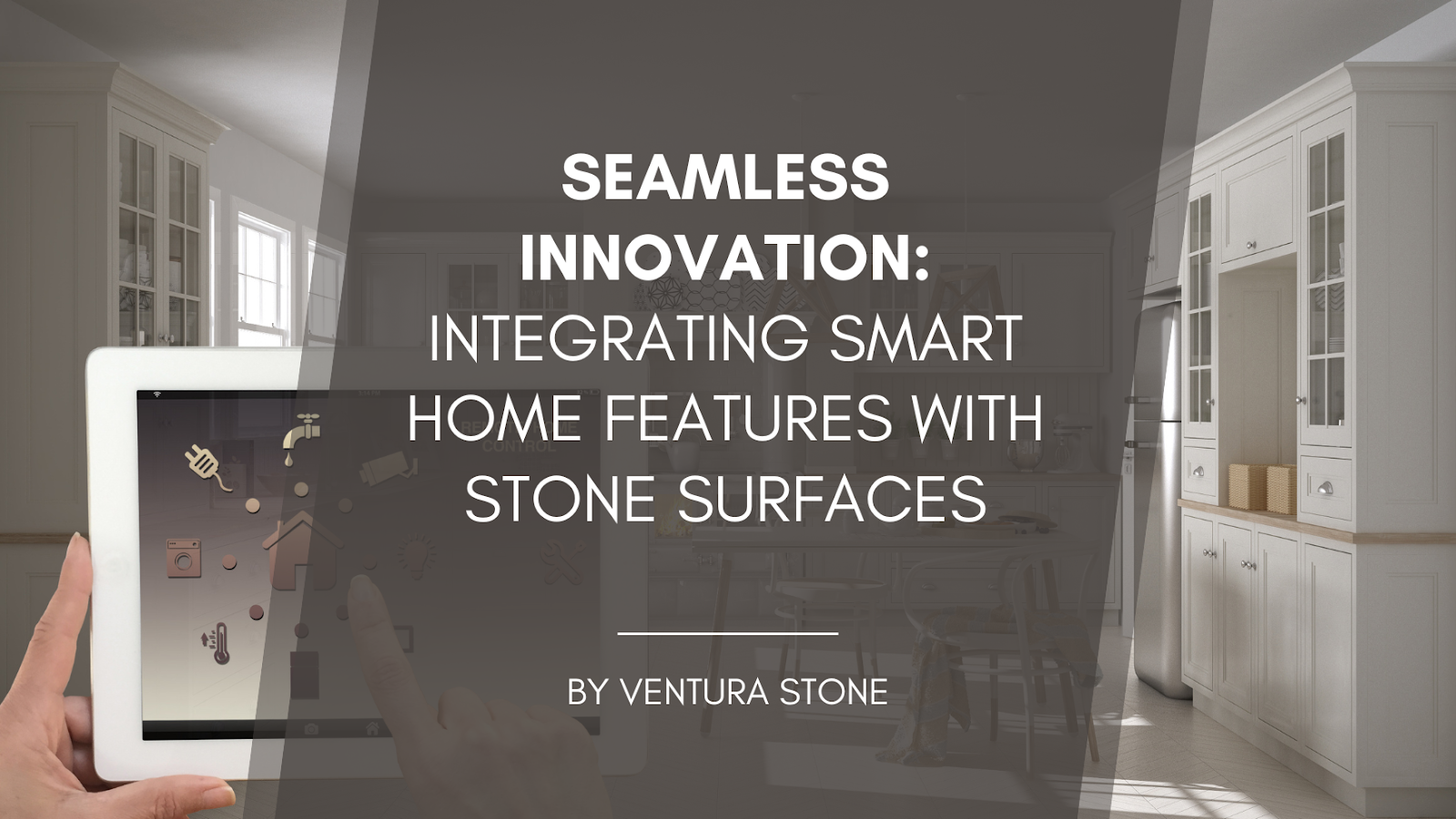 Tablet in hand displays smart home interface, superimposed on a kitchen with stone surfaces. Text: 