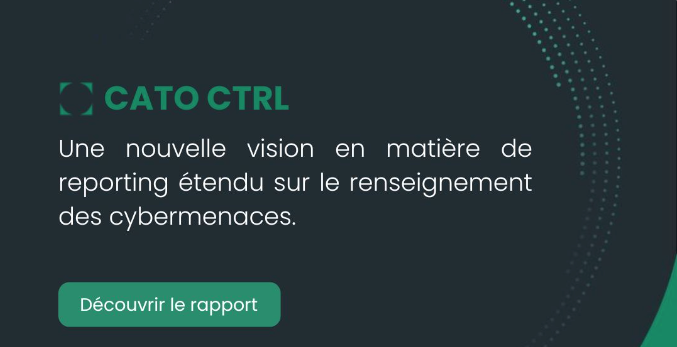 NOUVEAU SERVICE CATO Networks | DÉCOUVREZ LE 1ER RAPPORT CATO CTRL SUR LES CYBERMENACES RÉALISÉ PAR CATO NETWORKS
