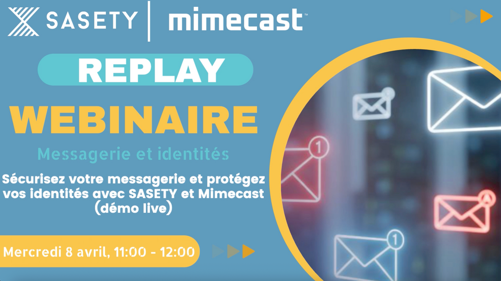 REPLAY || ?️ CONTACTEZ NOUS POUR (RE)DÉCOUVRIR NOTRE WEBINAIRE - SÉCURISEZ VOTRE MESSAGERIE ET PROTÉGEZ VOS IDENTITÉS AVEC SASETY ET Mimecast