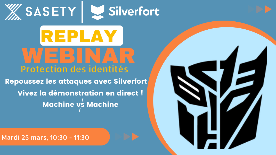 CONTACTEZ NOUS POUR (RE)DÉCOUVRIR NOTRE WEBINAR SASETY x Silverfort : PROTÉGEZ VOS IDENTITÉS À L'ÈRE DU MACHINE VS MACHINE - DU MARDI 25.03