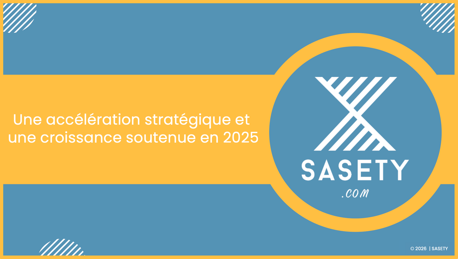 COMMUNIQUÉ  || ? SASETY - RÉSULTATS 2025 : UNE ACCÉLÉRATION ET UNE CROISSANCE SOUTENUE