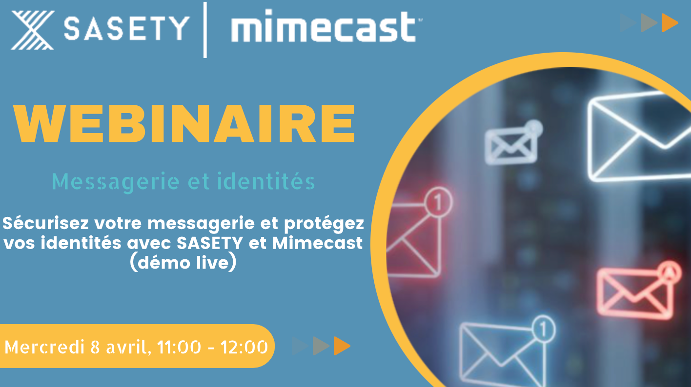 INSCRIPTION WEBINAIRE || ?  SÉCURISEZ VOTRE MESSAGERIE ET PROTÉGEZ VOS IDENTITÉS AVEC SASETY ET Mimecast (Démo live)