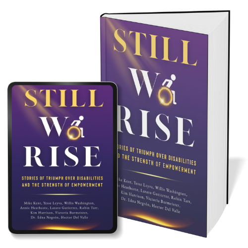 Still We Rise: Stories of Triumph Over Disabilities and the Strength of Empowerment