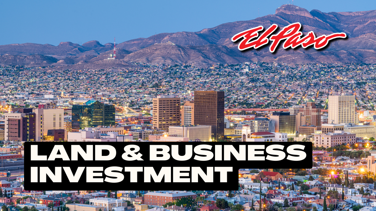 time to invest in land and business in El Paso TX