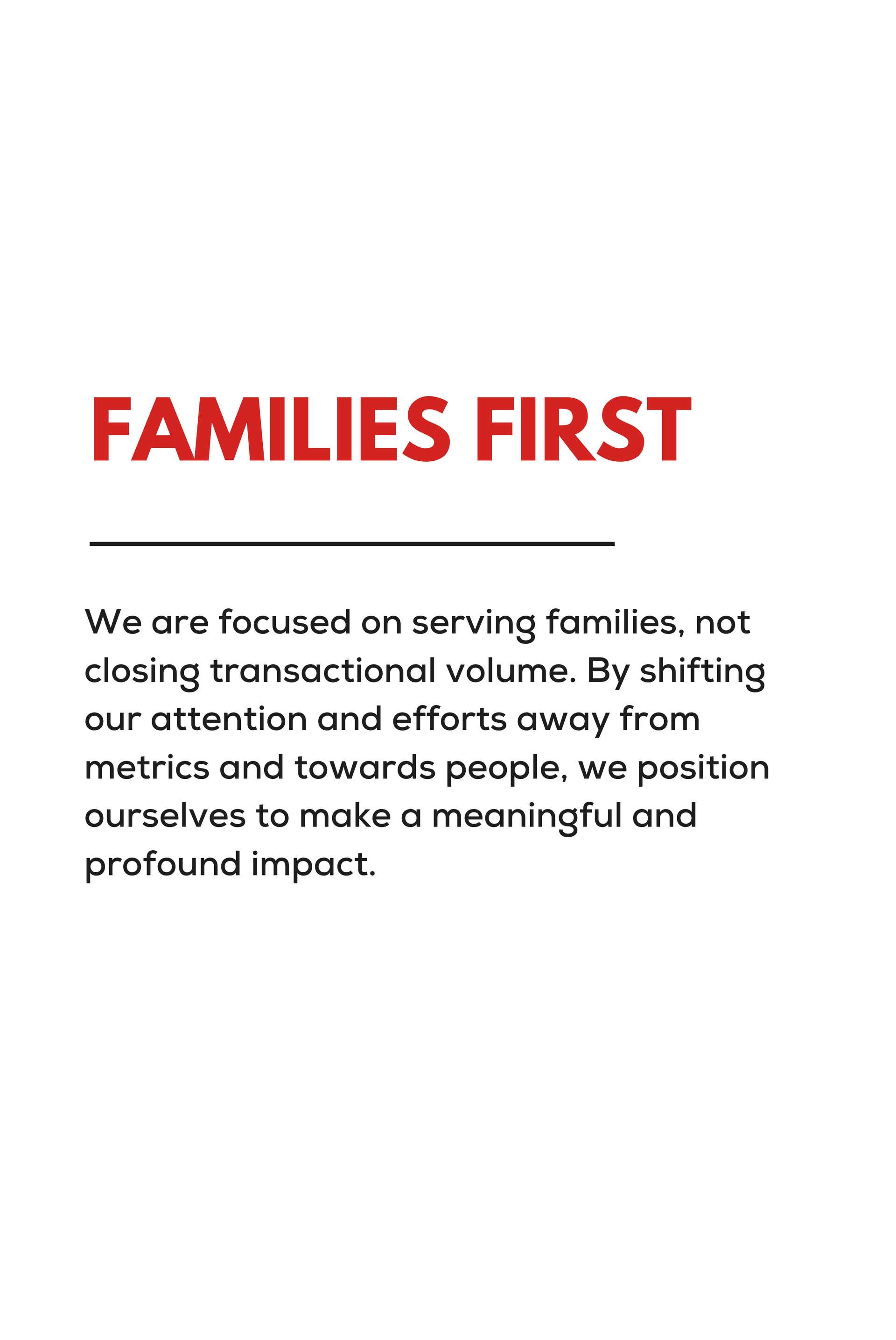 We are focused on serving families , not closing transactional volume.
