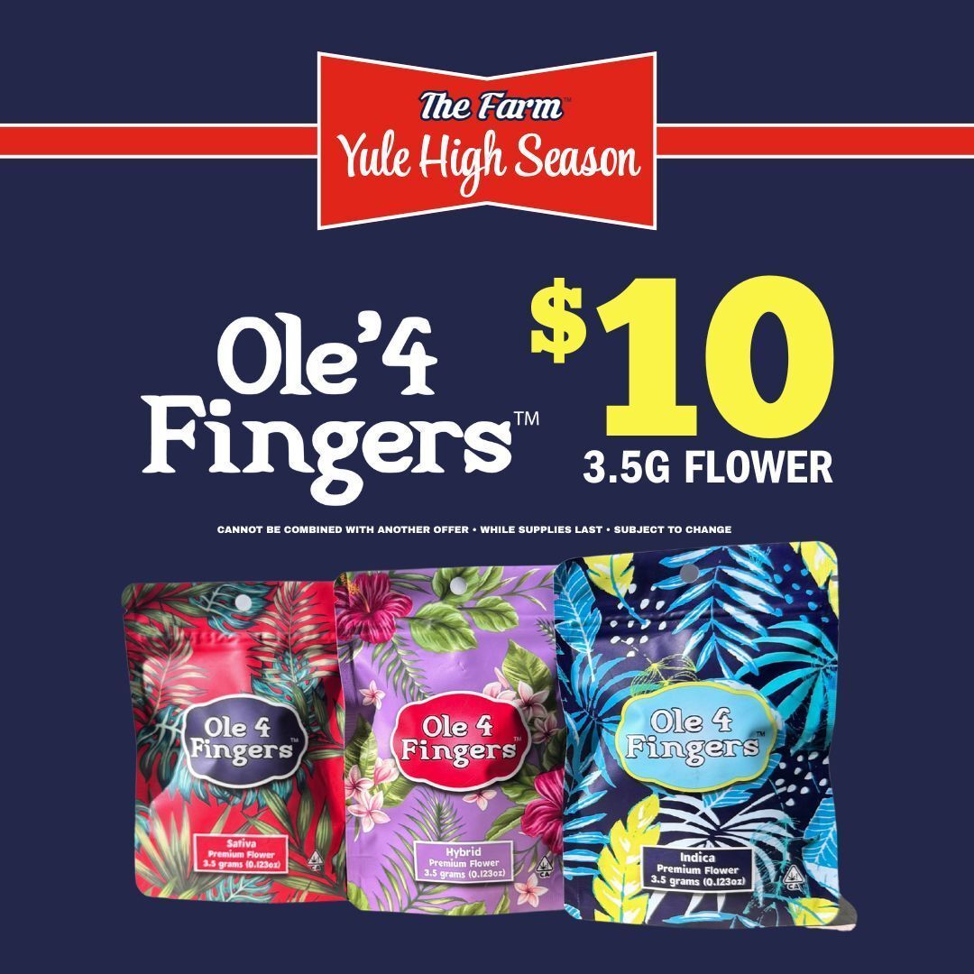 Best Cannabis Special! Ole’ 4 Fingers cannabis flower 3.5g for $10 at any farm location! Sale is available at CoCo Farms, Vtown Farms, Del Rey Farms, Valley Farms, and Rio Vista Farms. 