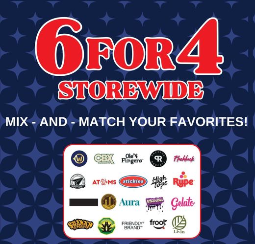 6 for 4 Storewide sale! Mix and match your favorites including CBX Ole'fingers. Froot, Gelato, Livin, Aura, Rio Vista Farms, Friendly Brand, Rype, Flashback, Pacific Reserve, Paper Planes, EveryDay, and West Extracts.