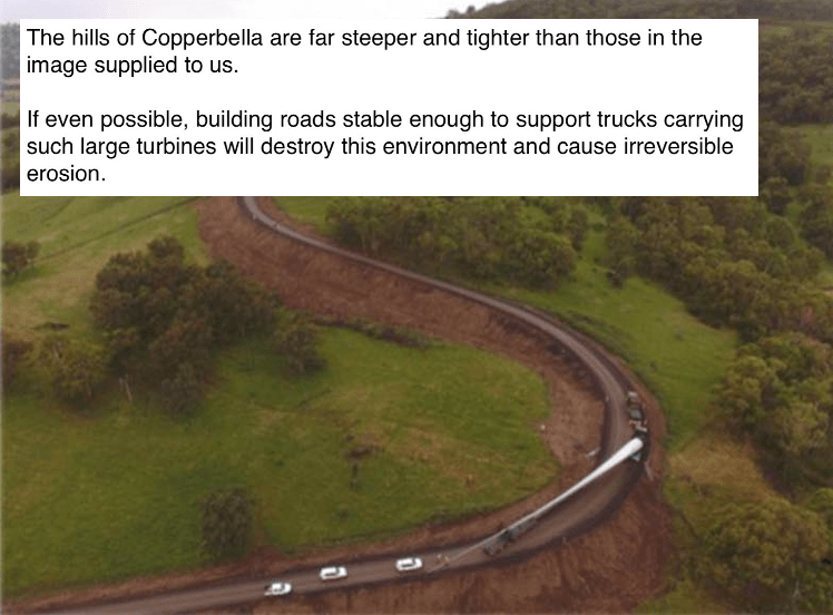 The Hillls of the Copperbella are far steeper then other turbine project. If even possible, building roads stable enough to support trucks carrying larger turbines will destroy this environment and cause irreversible erosion.