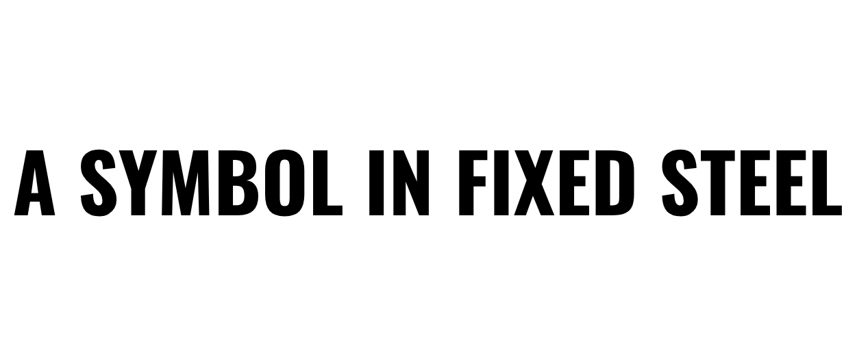 Black text reading “A SYMBOL IN FIXED STEEL” on a white background