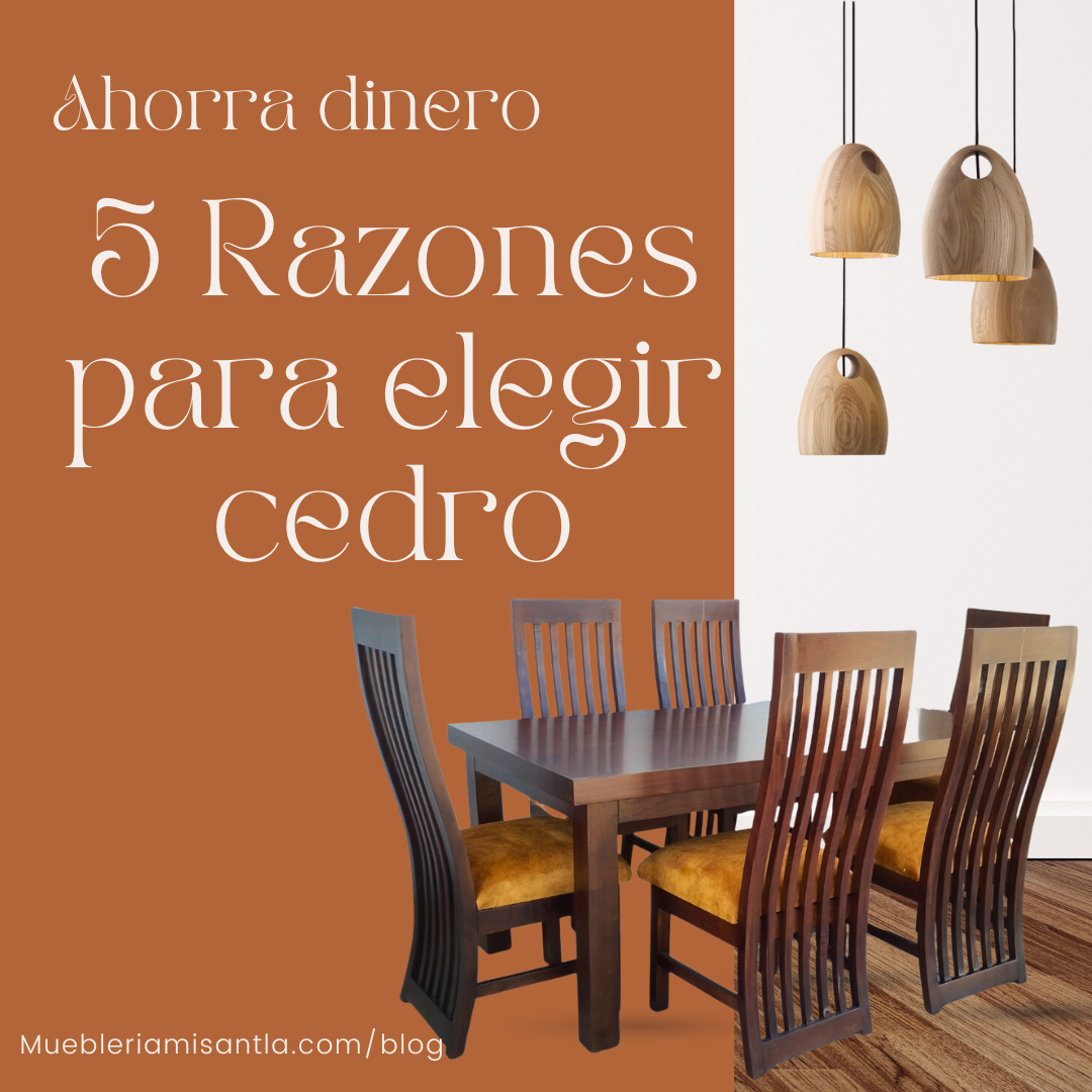 A picture of a dining room table and chairs with the words 5 razones para elegir cedro