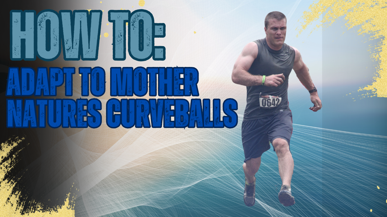 Adapting to mothers natures curveballs