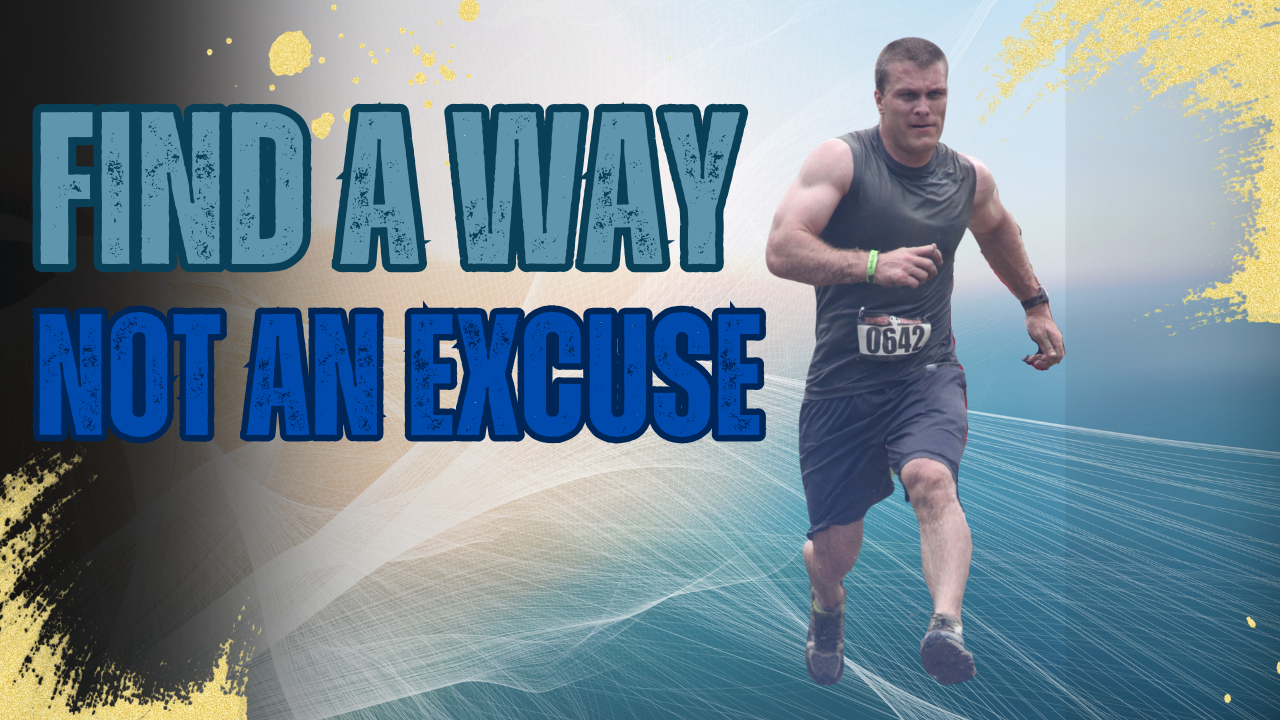 Find A Way. Not An Excuse.
