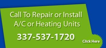 call to repair or install A/C or heating units at 337-537-1720 or click here