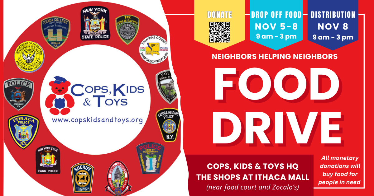 Food drive announcement by Cops, Kids & Toys at The Shops at Ithaca Mall. Collection: Nov 5-8, Distribution: Nov 8.