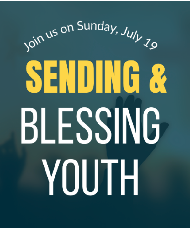 Sunday, July 19 Sending & Blessing Youth
