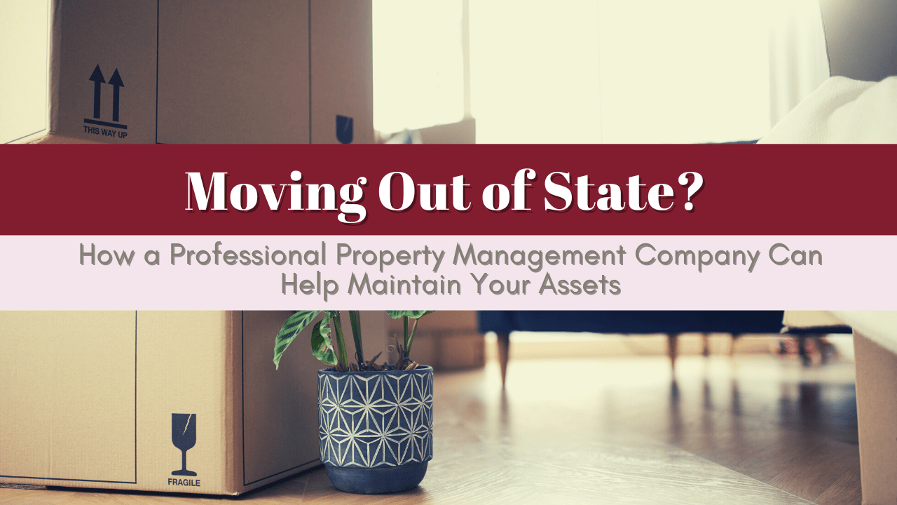 Moving Out of State? How a Professional Merced Property Management Company Can Help Maintain Your Assets - Article Banner