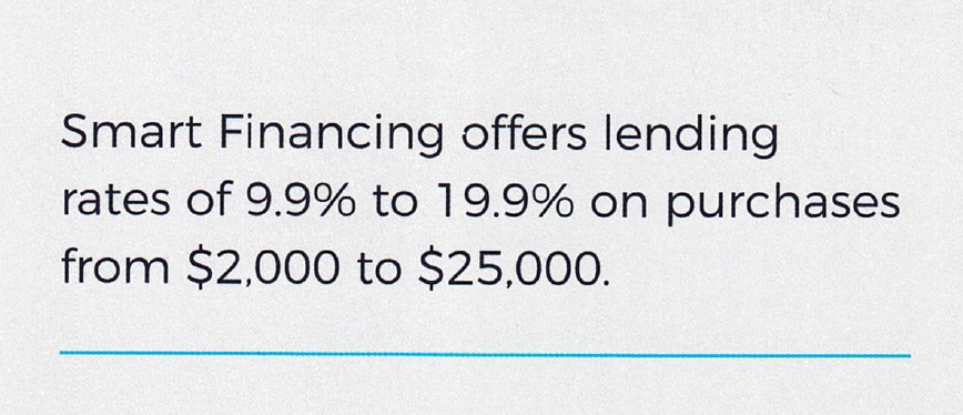 Smart financing offers lending rates of 9.9 % to 19.9% on purchases from $ 2,000 to $ 25,000.