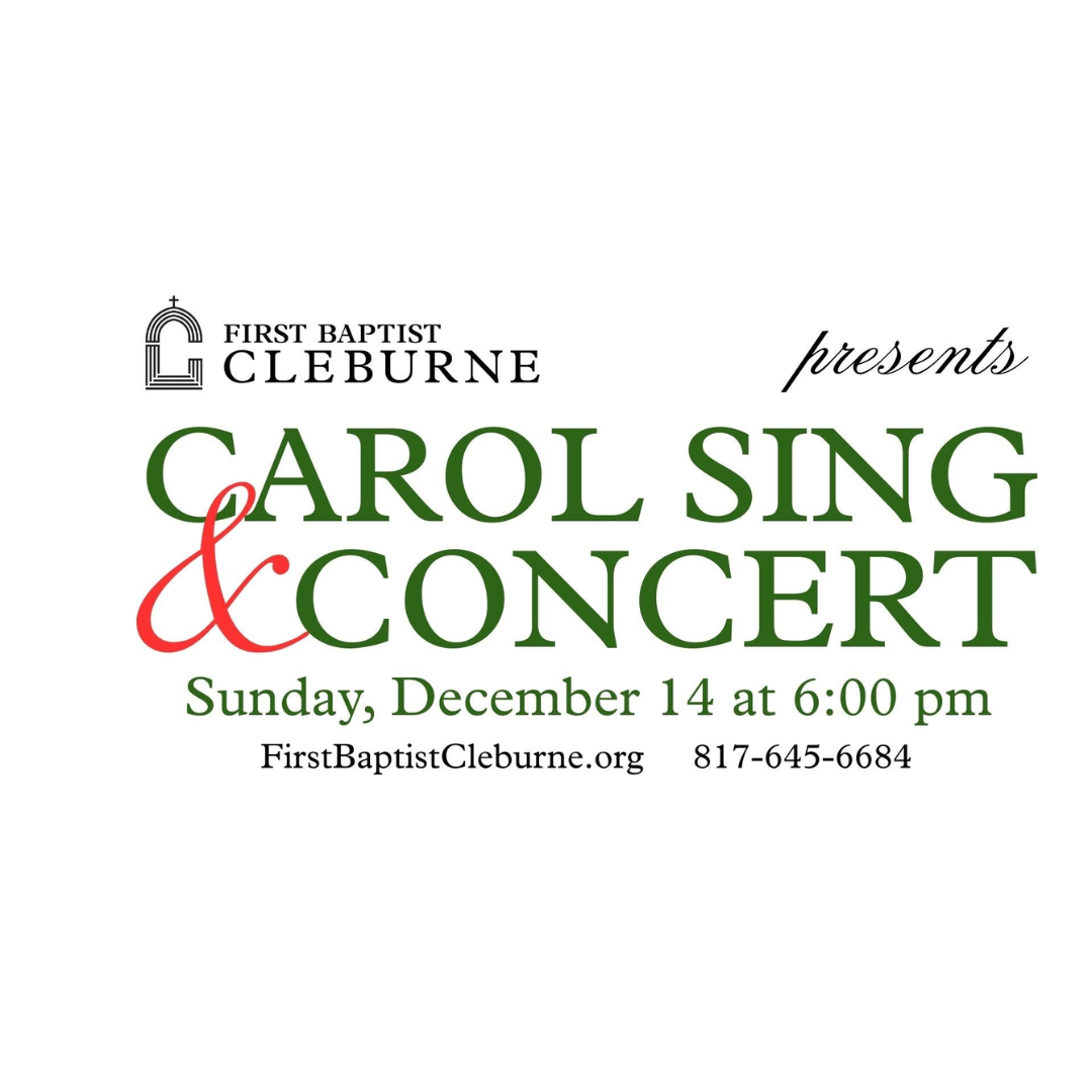 Poster: First Baptist Cleburne presents a Carol Sing & Concert. Sunday, December 14 at 6:00 pm.