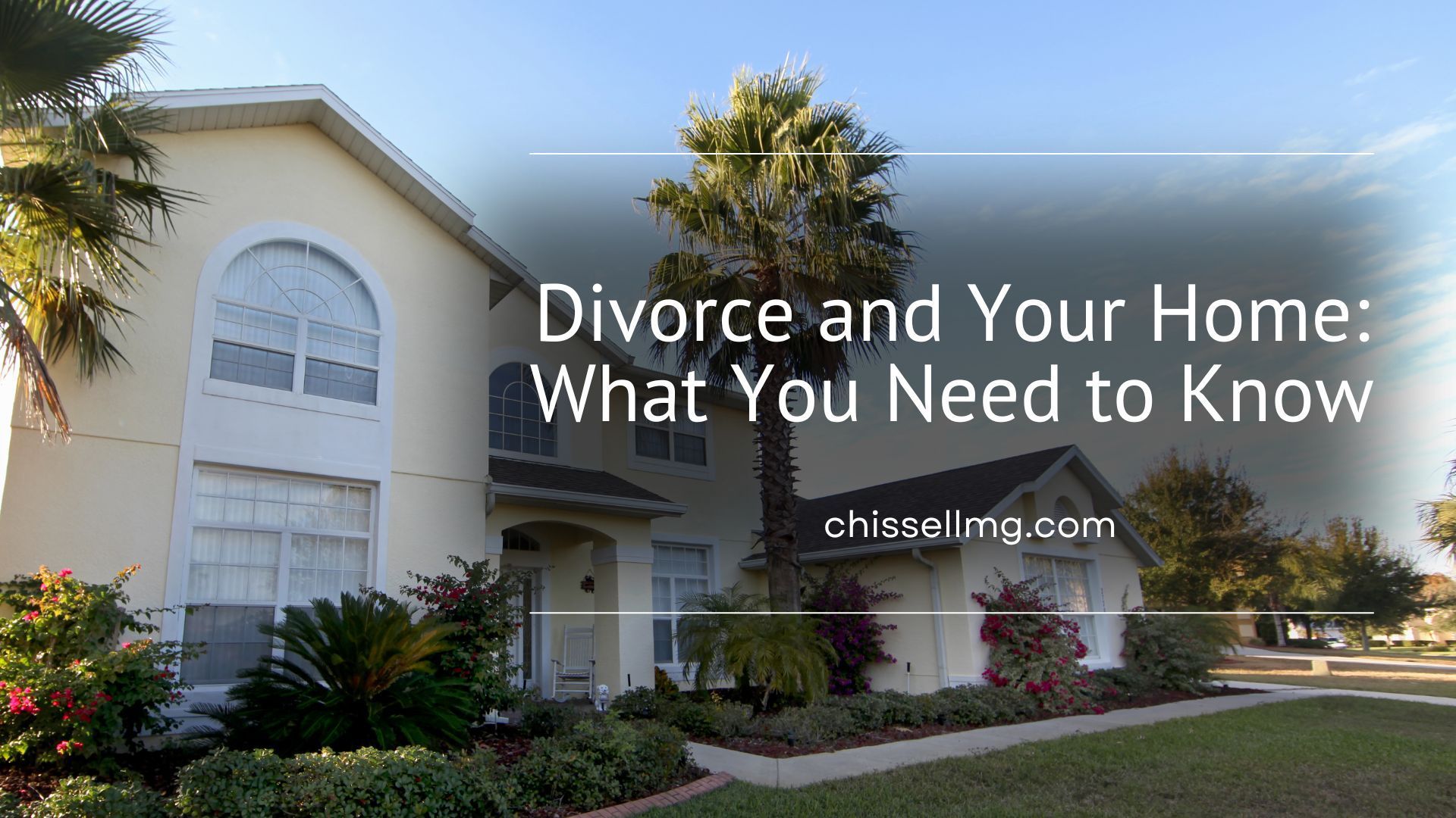 A picture of a house with the words divorce and your home what you need to know