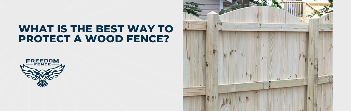 What is The Best Way to Protect a Wood Fence?