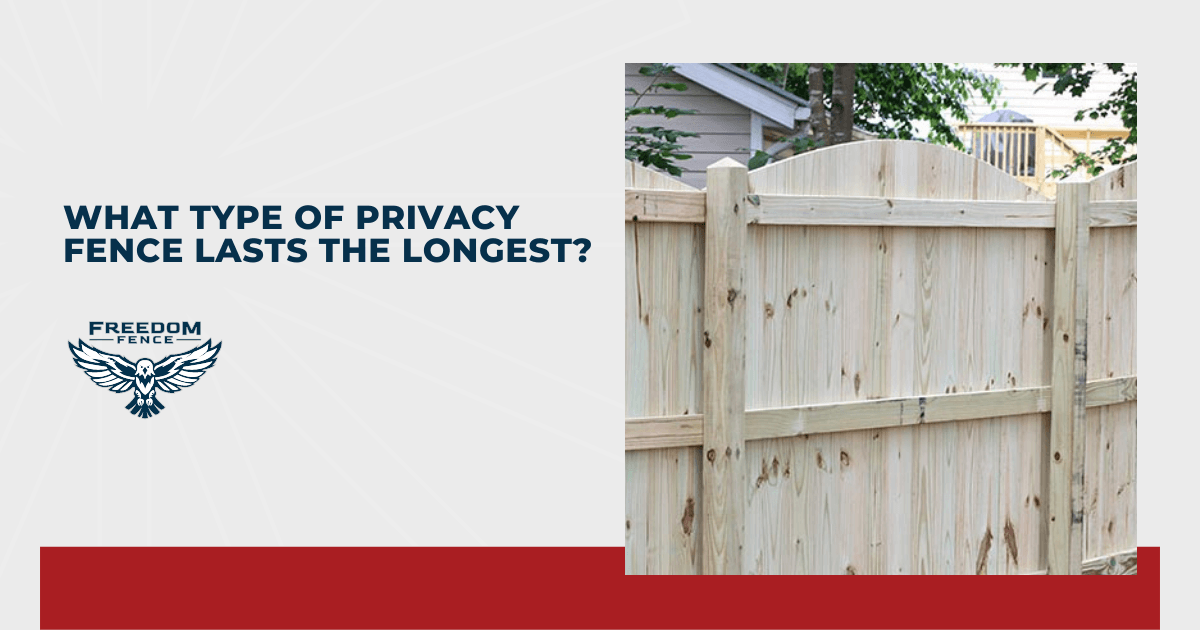 What Type of Privacy Fence Lasts The Longest?