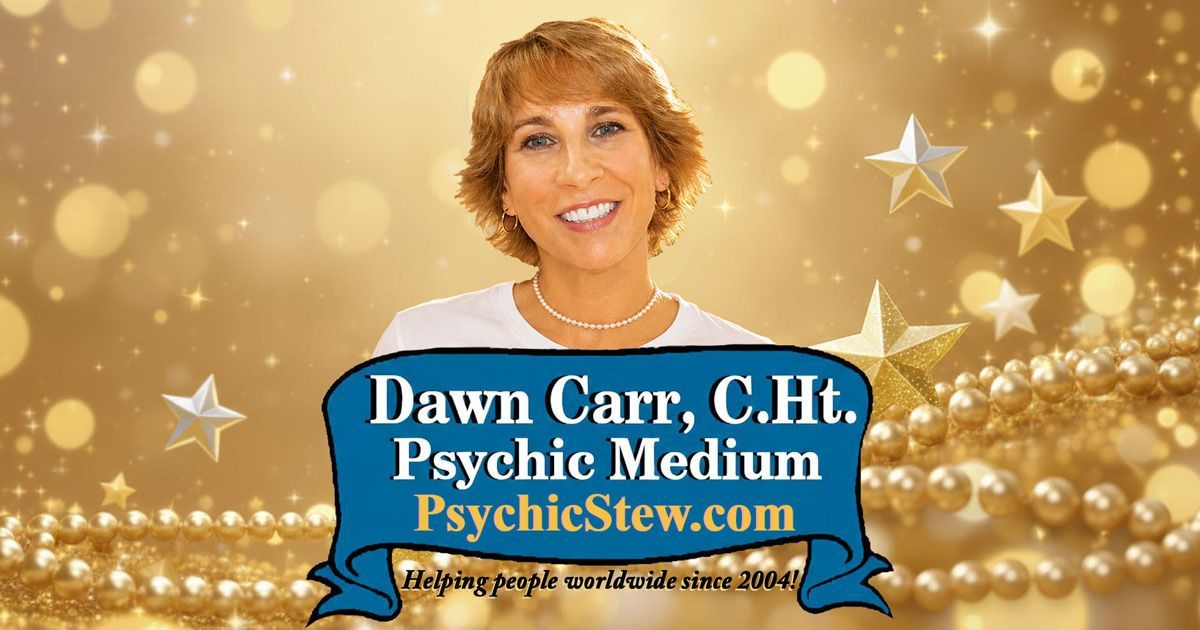 Psychic Stew ~ The Official Website of Psychic Medium Dawn Carr, C.Ht. Psychic Stew ~ The Official Website of Psychic Medium Dawn Carr, C.Ht.