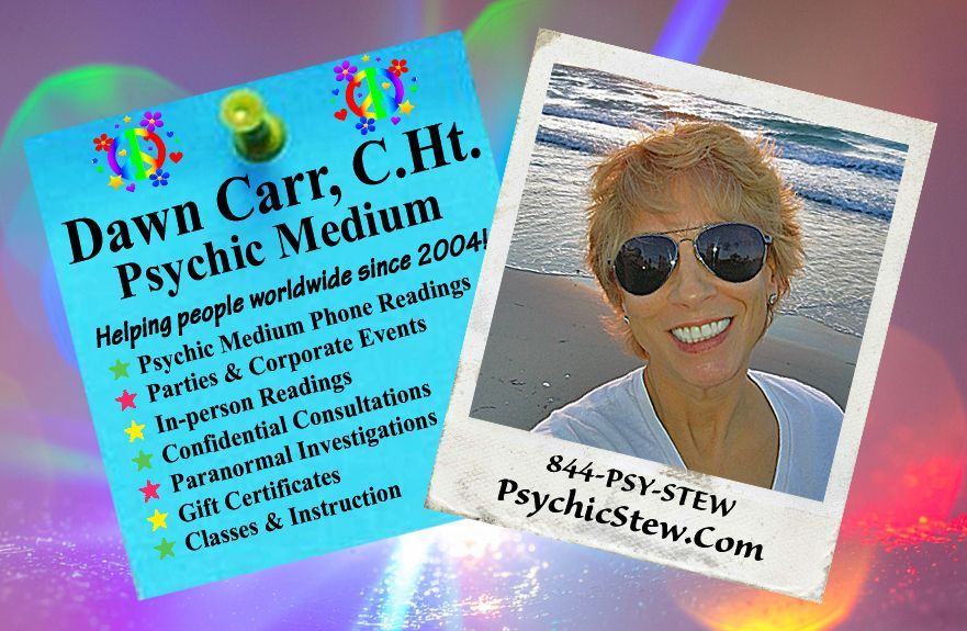 Psychic Stew with Dawn Carr, C.Ht. Psychic Stew with Dawn Carr, C.Ht.