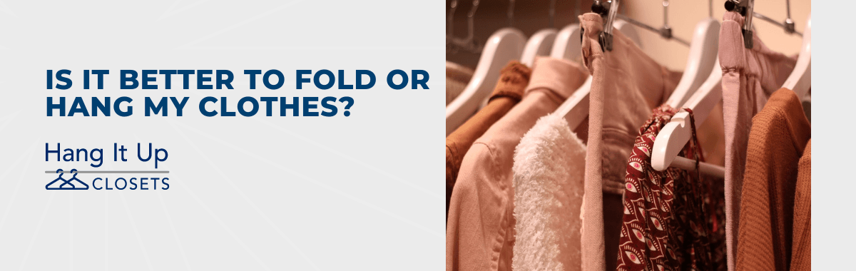 Is It Better to Fold or Hang My Clothes?
