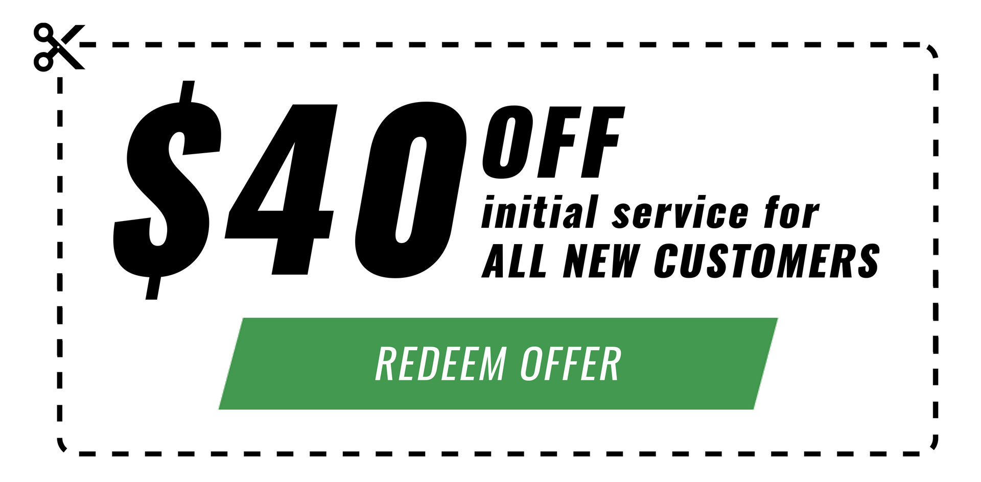 Coupon for $40 off initial service for all new customers. Button reads