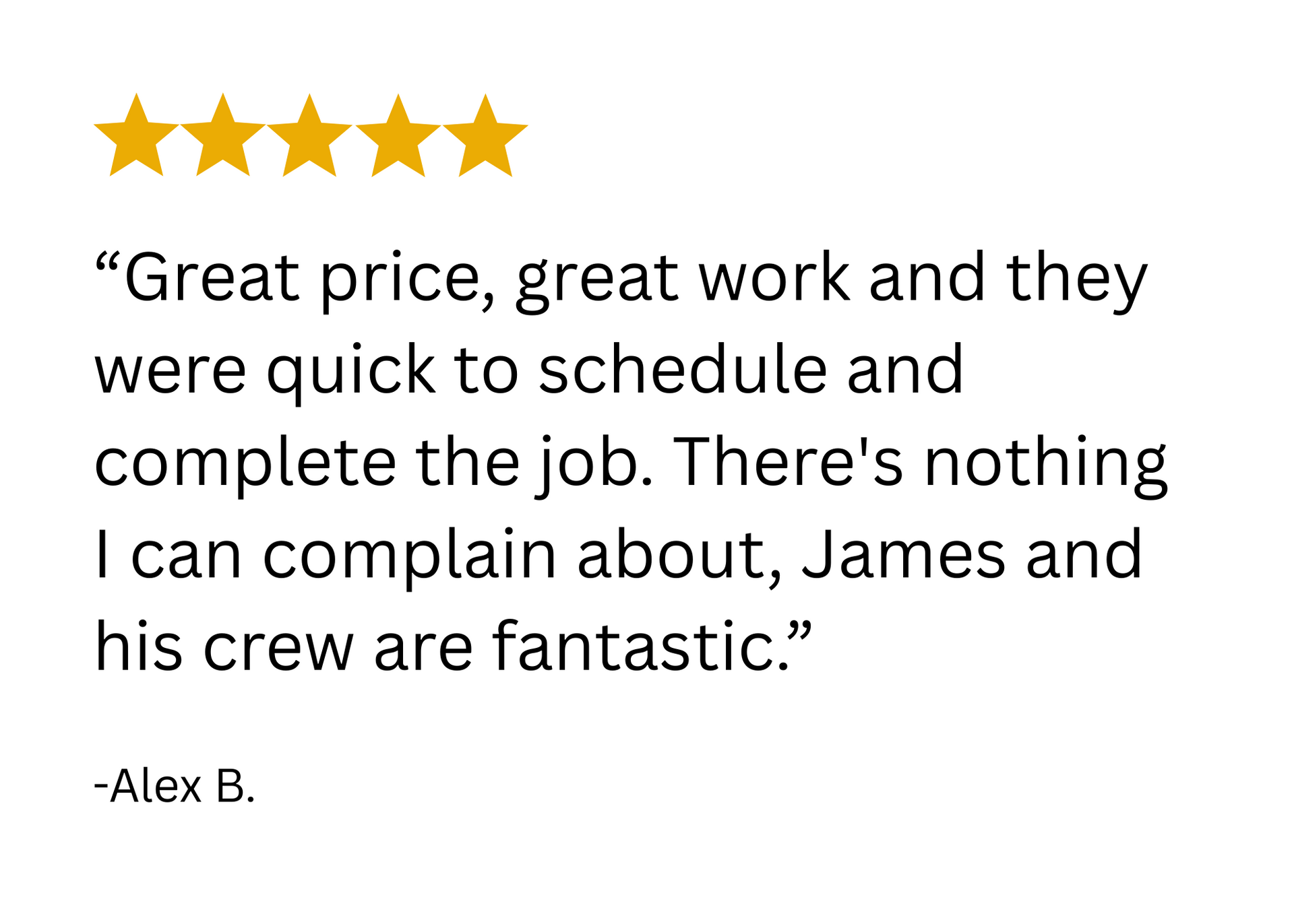 A positive review with 5 stars, praising James and his crew for their work, price, and speed.